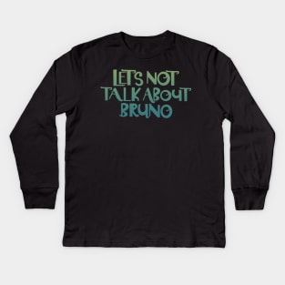 Let’s not talk about Bruno Kids Long Sleeve T-Shirt